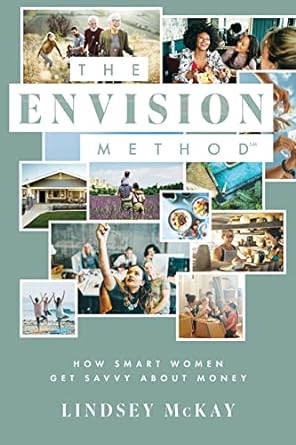 the envision method how smart women get savvy about money 1st edition lindsey mckay 1642251372, 978-1642251371