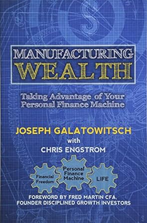 manufacturing wealth taking advantage of your personal finance machine 1st edition joseph galatowitsch ,chris