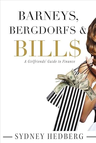 barneys bergdorfs and bills a girlfriends guide to finance 1st edition sydney hedberg 1483561887,
