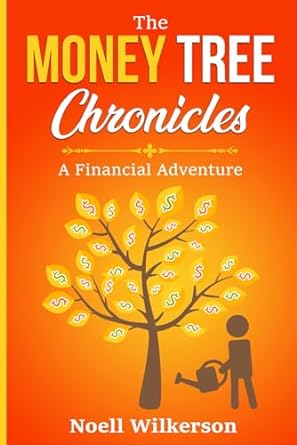 the money tree chronicles a financial adventure 1st edition noell wilkerson 979-8862287684