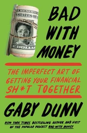 bad with money the imperfect art of getting your financial shit together 1st edition gaby dunn 1501176331,