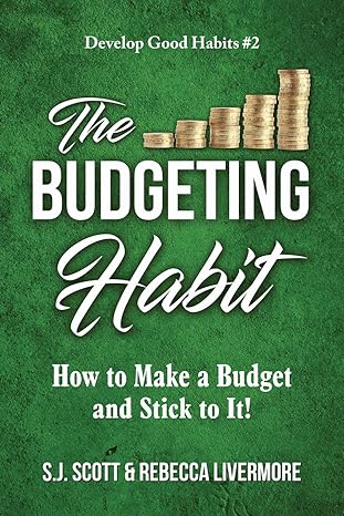 the budgeting habit how to make a budget and stick to it 1st edition s.j. scott, rebecca livermore