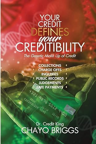 your credit defines your creditibility the genetic make up of credit 1st edition chayo briggs 1733555110,