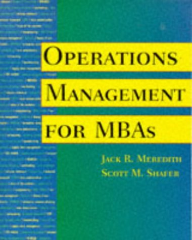 operations management for mbas 1st edition jack r. meredith , scott m. shafer 047129828x, 9780471298281