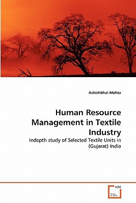 human resource management in textile industry indepth study of selected textile units in india 1st edition