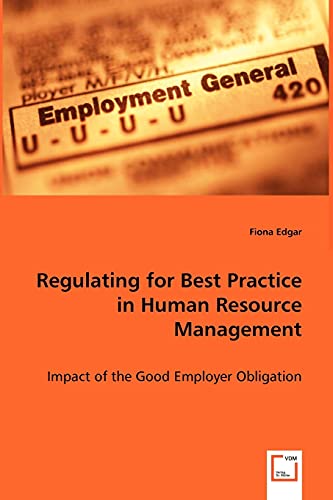 regulating for best practice in human resource management impact of the good employer obligation 1st edition