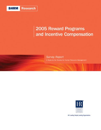 2005 reward program and incentive compensation a study by the society for human resource management 1st