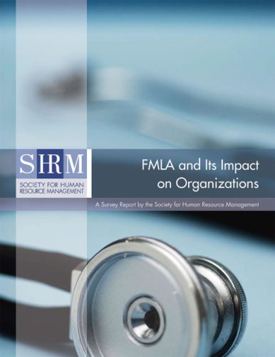 fmla and its impact on organizations a survey report by the society for human resource management 1st edition