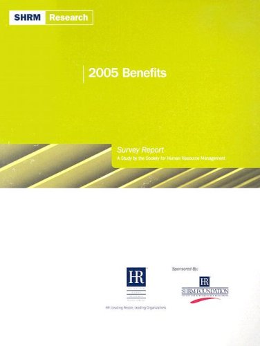 2005 benefits survey report a study by the society for human resource management 1st edition society for