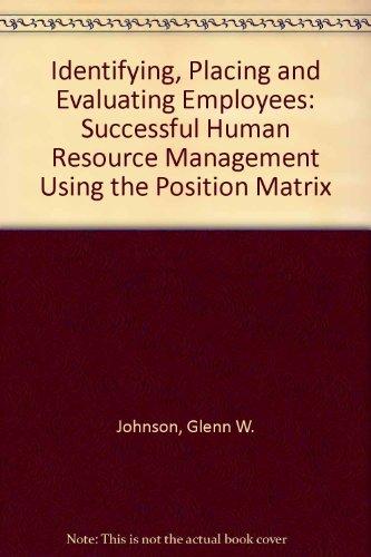 identifying placing and evaluating employees successful human resource management using the position matrix