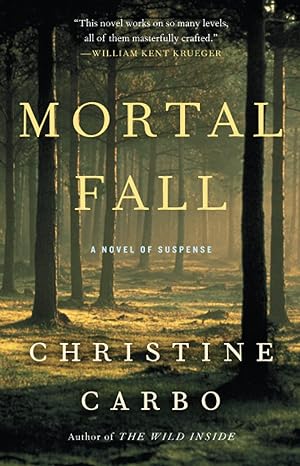 mortal fall a novel of suspense 1st edition christine carbo 9781476775470
