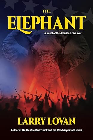 the elephant a novel of the american civil war  larry lovan 1734950889, 978-1734950885