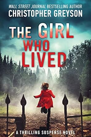 the girl who lived a thrilling suspense novel  christopher greyson 1683993055, 978-1683993056