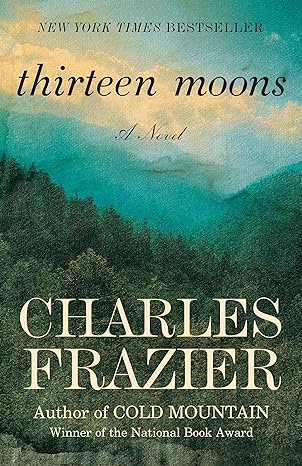 thirteen moons a novel  charles frazier 0812967585, 978-0812967586
