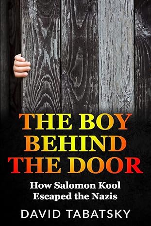 the boy behind the door how salomon kool escaped the nazis 1st edition david tabatsky 9493276317,