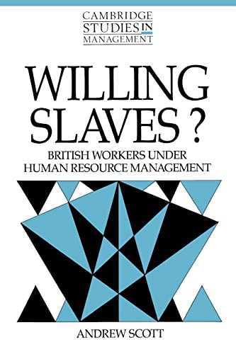willing slaves british workers under human resource management 1st edition scott, andrew 0521467195,