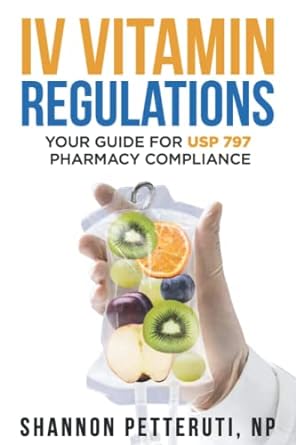 iv vitamin regulations your guide for usp 797 pharmacy compliance 1st edition shannon petteruti np
