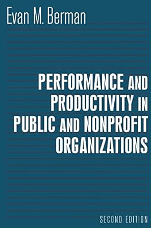 performance and productivity in public and nonprofit organizations 2nd edition evan berman 0765616084,