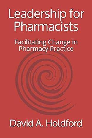 leadership for pharmacists facilitating change in pharmacy practice 1st edition david a. holdford 0996644938,