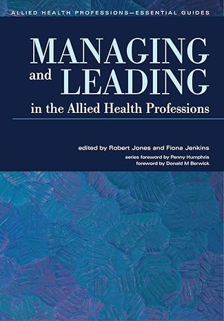 managing and leading in the allied health professions 1st edition robert jones , fiona jenkins 1857757068,