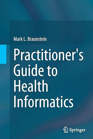 practitioners guide to health informatics 1st edition mark l. braunstein 3319366629, 978-3319366623