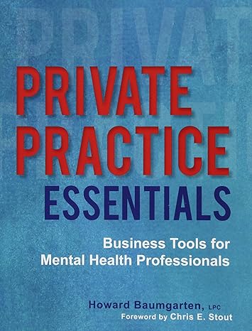 private practice essentials business tools for mental health professionals 1st edition howard baumgarten