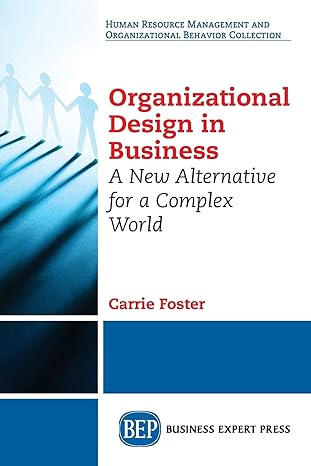 organizational design in business a new alternative for a complex world 1st edition carrie foster 1631577700,