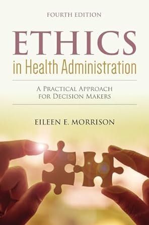 ethics in health administration a practical approach for decision makers 4th edition eileen e. morrison