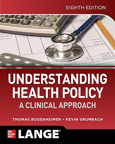 understanding health policy a clinical approach 8th edition thomas bodenheimer, kevin grumbach 1260454266,