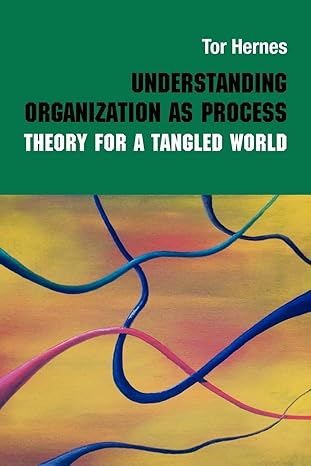 understanding organization as process theory for a tangled world 1st edition tor hernes 0415560241,