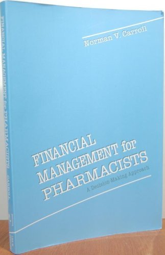 financial management for pharmacists a decision making approach 1st edition norman v. carroll 0812113411,