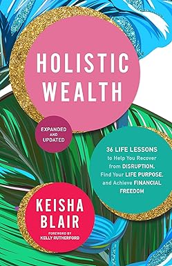 holistic wealth 36 life lessons to help you recover from disruption find your life purpose and achieve