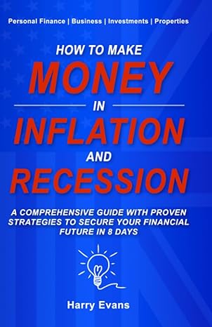 how to make money in inflation and recession personal finance business investments properties 1st edition