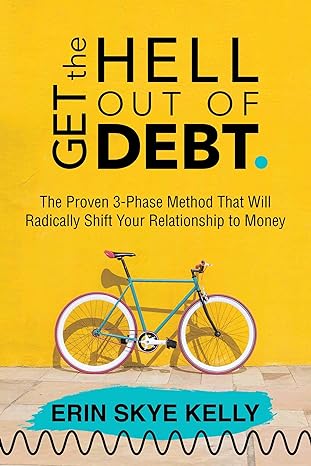 get the hell out of debt the proven 3 phase method that will radically shift your relationship to money 1st