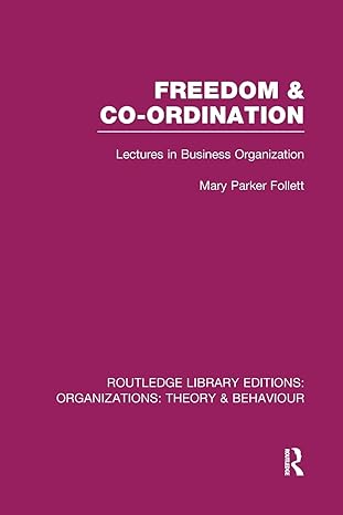 freedom and co ordination lectures in business organization 1st edition mary parker follett 1138993115,