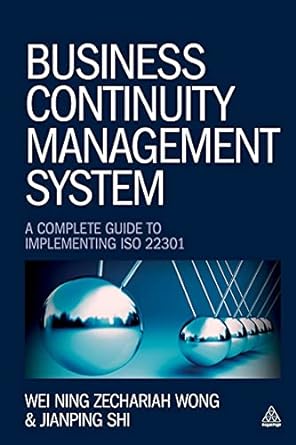 business continuity management system a complete guide to implementing iso 22301 1st edition wei ning