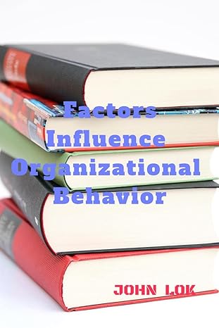 factors influence organizational behavior 1st edition john lok 979-8887172002