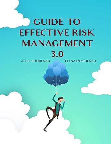 guide to effective risk management 3 0 1st edition mr alex sidorenko , mrs elena demidenko 1542865980,