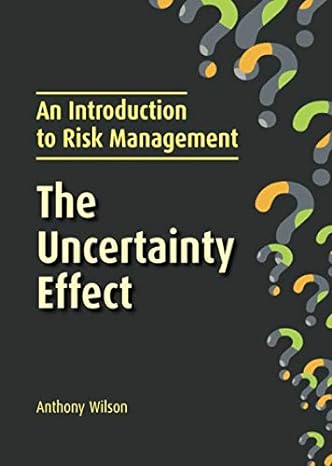 the uncertainty effect an introduction to risk management 1st edition anthony wilson 0994447477,
