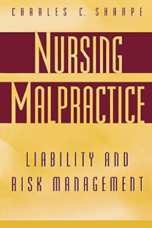 nursing malpractice liability and risk management 1st edition charles c. sharpe 0865692866, 978-0865692862