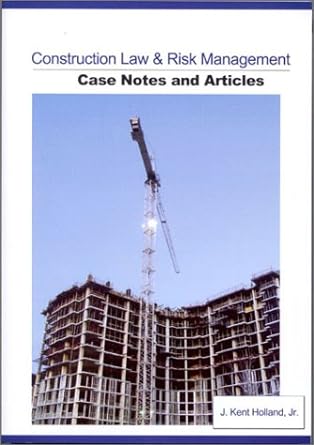 construction law and risk management case notes and articles 1st edition j. kent holland jr. 0972315810,
