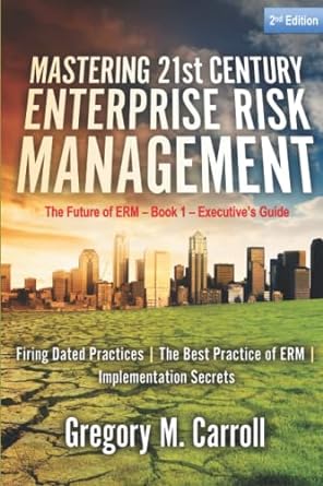 mastering 21st century enterprise risk management firing failed practices the best practice of erm 
