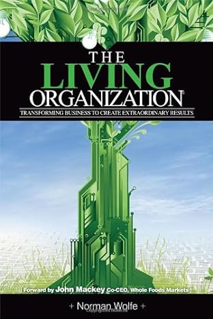 the living organization transforming business to create extraordinary results 1st edition norman wolfe