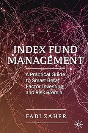 index fund management a practical guide to smart beta factor investing and risk premia 1st edition fadi zaher
