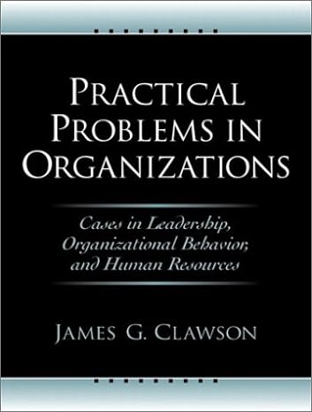 practical problems in organizations cases in leadership organizational behavior and human resources 1st