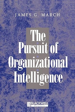 the pursuit of organizational intelligence 1st edition james g. march 9780631211020, 978-0631211020