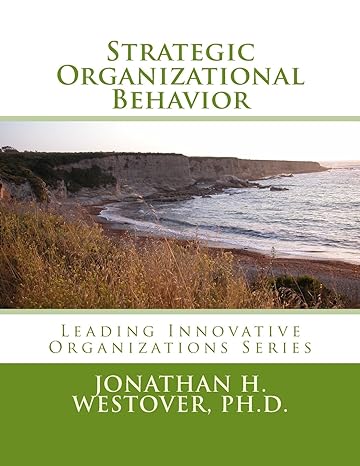 strategic organizational behavior leading innovative oraganizations series 1st edition jonathan h. westover