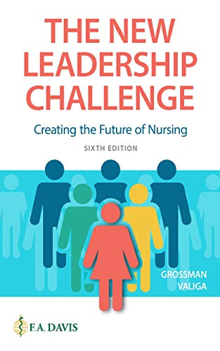 the new leadership challenge creating the future of nursing 6th edition sheila c. grossman , theresa m.