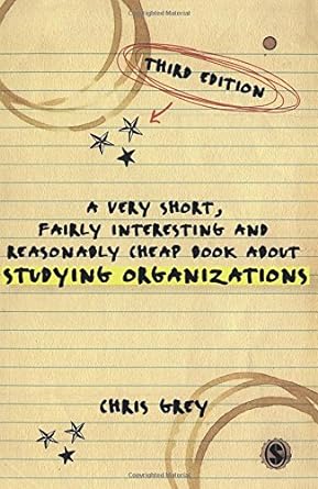 a very short fairly interesting and reasonably cheap book about studying organizations 3rd edition chris grey