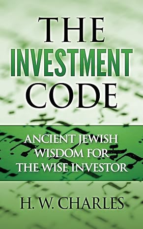 the investment code ancient jewish wisdom for the wise investor 1st edition h. w. charles 1533423466,